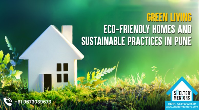 Green Living: Eco-friendly Homes and Sustainable Practices in Pune